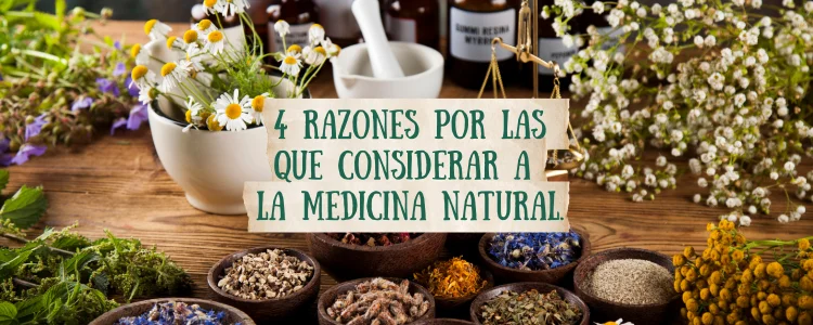 4 razones por las que considerar a la Medicina Natural.
